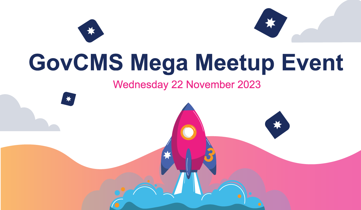 Illustration of rocket ship taking off with the word 'GovCMS Mega Meetup Event Wednesday 22 November 2023' above it.