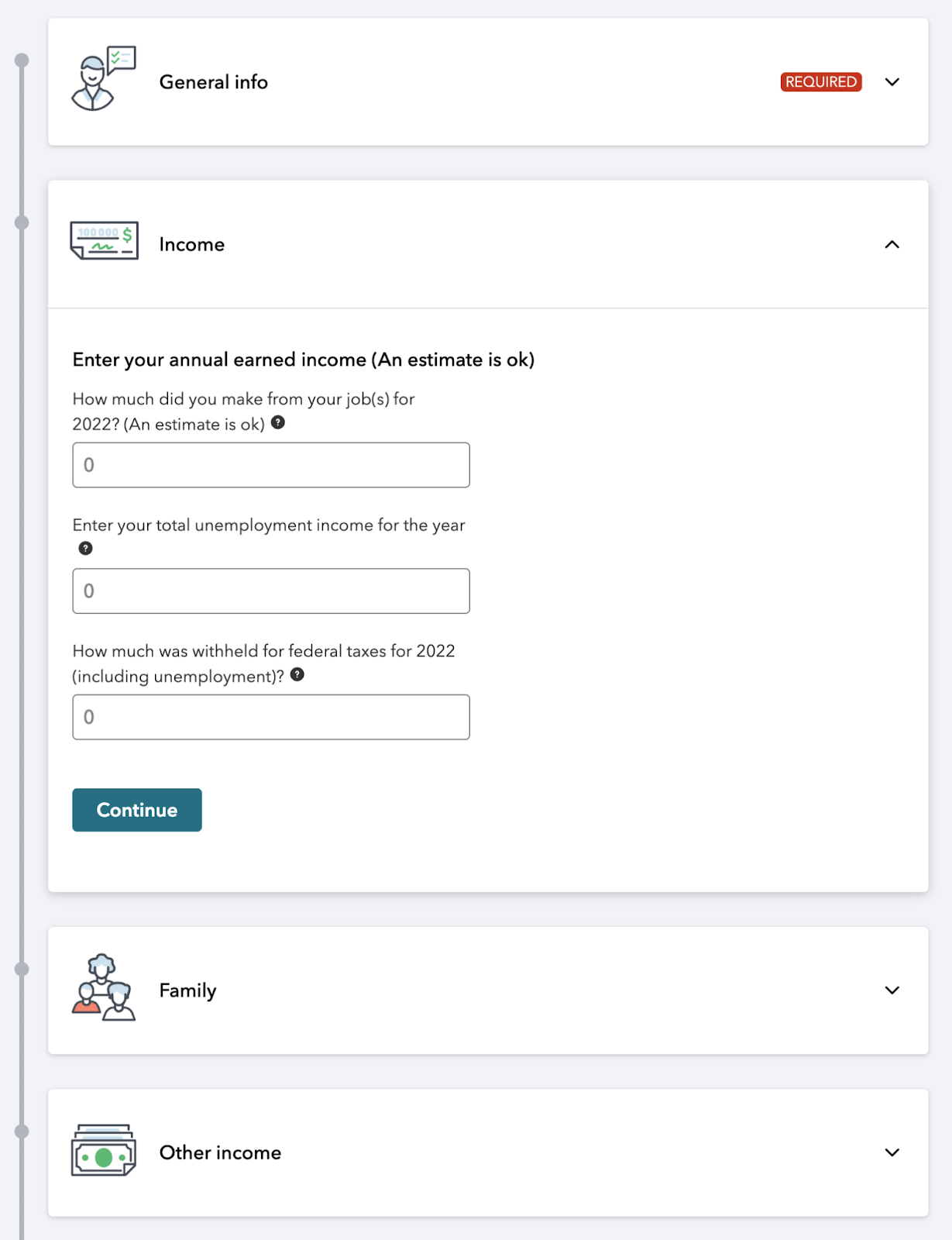 A digital form interface for entering income information. The form includes sections such as 'General Info' (marked as required), 'Income,' 'Family,' and 'Other Income.' The 'Income' section is expanded, prompting the user to enter their annual earned income, total unemployment income, and federal taxes withheld for 2022. Each field is set to '0' by default. A 'Continue' button is present at the bottom.